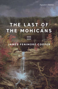 The Last of the Mohicans : Signature Editions - James Fenimore Cooper