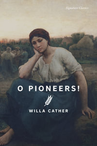 O Pioneers! : Signature Editions - Willa Cather