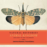 Natural Histories Animal Kingdom 2025 Day-to-Day Calendar : Natural Histories - American Museum of Natural History