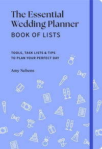 The Essential Wedding Planner Book of Lists : Tools, Task Lists & Tips to Plan Your Perfect Day - Amy Nebens