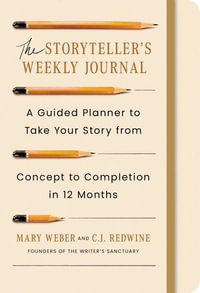 The Storyteller's Weekly Journal : A Guided Planner to Take Your Story from Concept to Completion in 12 Months - Mary Weber