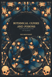 Botanical Curses and Poisons : The Shadow-Lives of Plants - Fen Inkwright