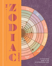 The Zodiac Almanac : An Everything Guide to the 12 Astrological Signs - Various Authors