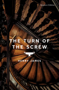 The Turn of the Screw : Signature Editions - Henry James