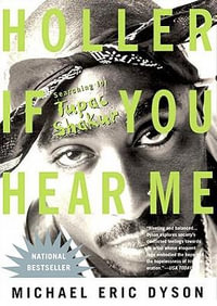 Holler If You Hear Me : Searching for Tupac Shakur - Michael Eric Dyson