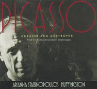 Picasso : Creator and Destroyer - Arianna Stassinopoulos Huffington