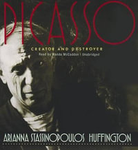 Picasso : Creator and Destroyer - Arianna Stassinopoulos Huffington