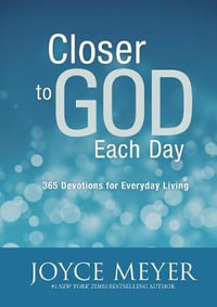 Closer to God Each Day : 365 Devotions for Everyday Living - Joyce Meyer