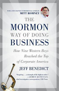 The Mormon Way of Doing Business, Revised Edition : How Nine Western Boys Reached the Top of Corporate America - Jeff Benedict