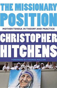 The Missionary Position : Mother Teresa in Theory and Practice - Christopher Hitchens