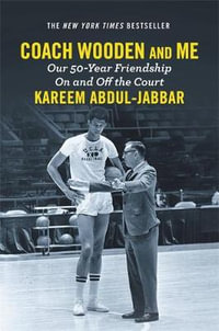 Coach Wooden and Me : Our 50-Year Friendship On and Off the Court - Kareem Abdul-Jabbar