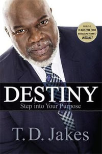 Destiny : Step into Your Purpose - T. D. Jakes