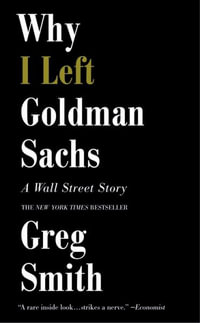 Why I Left Goldman Sachs : A Wall Street Story - Greg Smith