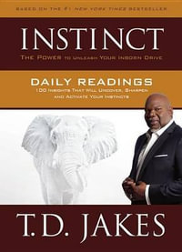 Instinct Daily Readings : 100 Insights That Will Uncover, Sharpen and Activate Your Instincts - T. D. Jakes