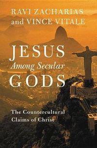 Jesus Among Secular Gods : The Countercultural Claims of Christ - Ravi Zacharias