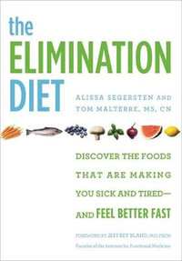 The Elimination Diet : Discover the Foods That are Making You Sick and Tired - And Feel Better Fast - Alissa Segersten