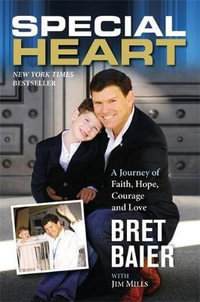 Special Heart : A Journey of Faith, Hope, Courage and Love - Bret Baier