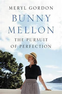 Bunny Mellon : The Pursuit of Perfection - Meryl Gordon