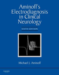 Aminoff's Electrodiagnosis in Clinical Neurology : Expert Consult - Online and Print - Michael J. Aminoff