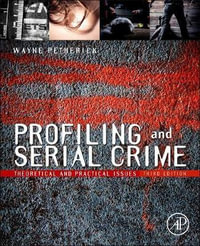 Profiling and Serial Crime 3e : Theoretical and Practical Issues - Wayne Petherick