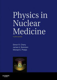 Physics in Nuclear Medicine E-Book : Physics in Nuclear Medicine E-Book - Simon R. Cherry