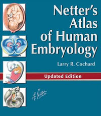 Netter's Atlas of Human Embryology : Updated Edition - Larry R. Cochard