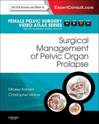 Surgical Management of Pelvic Organ Prolapse : Female Pelvic Surgery Video Atlas Series: Expert Consult: Online - Mickey M. Karram