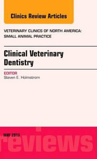 Clinical Veterinary Dentistry Vol 43-3 : Small Animal Practice: Volume 43-3 - Steven Holmstrom