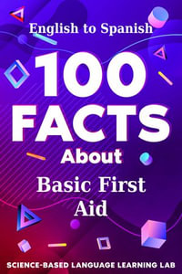 100 Facts About Basic First Aid : English to Spanish - Science-Based Language Learning Lab