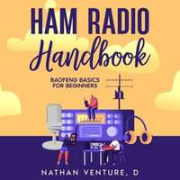 Ham Radio Handbook : Baofeng Basics for Beginners - Benjamin Martinez