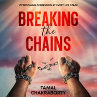 Breaking the Chains : Overcoming Depression at Every Life Stage - Tamal Chakraborty