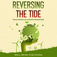 Reversing the Tide : Bold Moves in Climate Mitigation - Well-Being Publishing