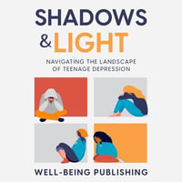 Shadows & Light : Navigating the Landscape of Teenage Depression - Well-Being Publishing