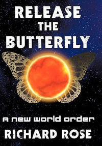 Release the Butterfly : Part One: A New World Order - Richard Rose