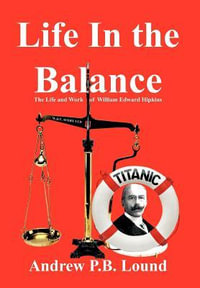 Life in the Balance : The Life and Work of William Edward Hipkins - Andrew P. B. Lound