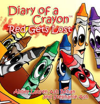 Diary of a Crayon : Red Gets Lost - Abbey Lauren Ash Behan and Stephanie Ash