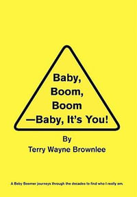 Baby, Boom, Boom-Baby, It's You! - Terry Wayne Brownlee