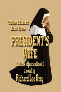 The Hunt for the President's Wife : Shadows of Justice Book Ii - Richard Lee Orey