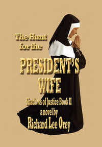 The Hunt for the President's Wife : Shadows of Justice Book Ii - Richard Lee Orey