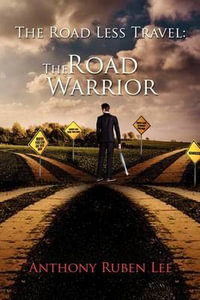 The Road Less Travel : The Road Warrior: Life as a Road Chapter - Anthony Ruben Lee