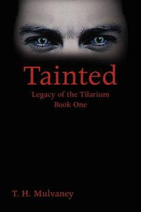 Tainted : Legacy of the Tilarium Book One - T. H. Mulvaney