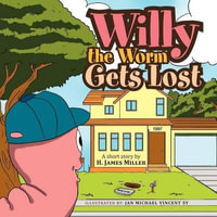 Willy the Worm Gets Lost - H. James Miller