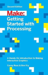 Getting Started with Processing, 2E : Make:  - Casey Reas