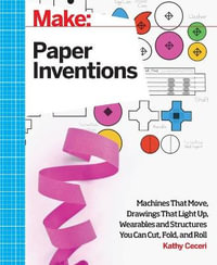 Make : Paper Inventions - Kathy Ceceri