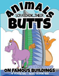 Animals Scratchin' Their Butts On Famous Buildings : An Animal & Architecture Coloring Book - Albert B. Squid