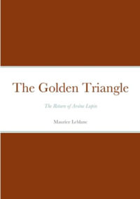 The Golden Triangle : Ars¨ne Lupin - Maurice Leblanc