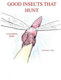 Good Insects that Hunt : A Coloring Book - Michael Reed