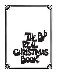 The Real Christmas Book : Bb Edition - Hal Leonard Corp.