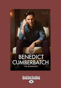 Benedict Cumberbatch : The Biography - Justin Lewis