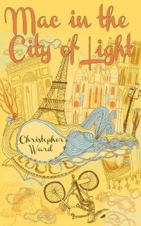 Mac in the City of Light : The Adventures of Mademoiselle Mac - Christopher Ward